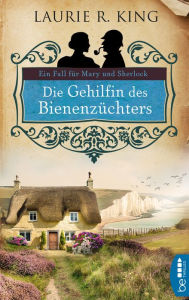 Title: Die Gehilfin des Bienenzüchters: Ein Fall für Mary und Sherlock, Author: Laurie R. King