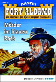 Title: Fort Aldamo - Folge 024: Mörder im blauen Rock, Author: Frank Callahan