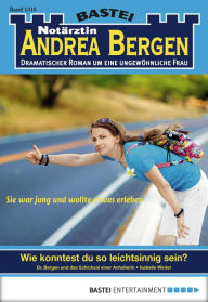 Title: Notärztin Andrea Bergen 1310: Wie konntest du so leichtsinnig sein?, Author: Isabelle Winter
