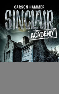 Title: Sinclair Academy - 07: Haus der verlorenen Seelen, Author: Carson Hammer