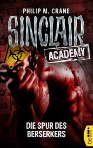 Title: Sinclair Academy - 09: Die Spur des Berserkers, Author: Philip M. Crane