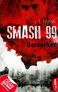 Title: Smash99 - Folge 4: Berserker, Author: J. S. Frank
