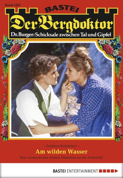 Der Bergdoktor 1841: Am wilden Wasser