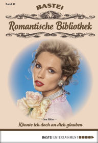 Title: Romantische Bibliothek - Folge 41: Könnte ich doch an dich glauben, Author: Ina Ritter