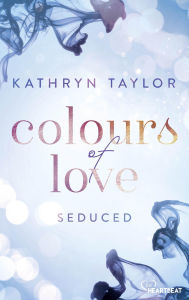 Title: Seduced - Colours of Love, Author: Kathryn Taylor