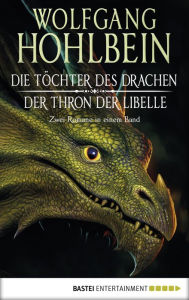 Title: Die Töchter des Drachen/Der Thron der Libelle: Zwei Romane in einem Band., Author: Wolfgang Hohlbein