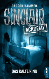 Title: Sinclair Academy - 10: Das Kalte Kind, Author: Raj Balkaran