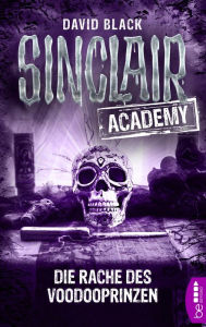 Title: Sinclair Academy - 11: Die Rache des Voodooprinzen, Author: David Black