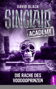 Title: Sinclair Academy - 11: Die Rache des Voodooprinzen, Author: David Black