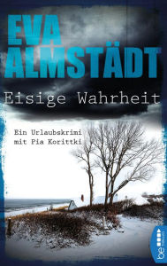 Title: Eisige Wahrheit: Ein Urlaubskrimi mit Pia Korittki, Author: Eva Almstädt