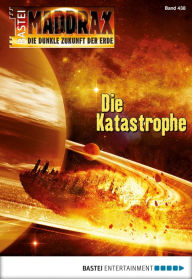 Title: Maddrax - Folge 438: Die Katastrophe, Author: Sascha Vennemann