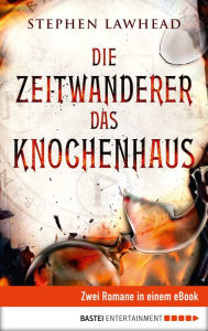 Title: Die Zeitwanderer / Das Knochenhaus: Zwei Romane in einem eBook, Author: Stephen R. Lawhead