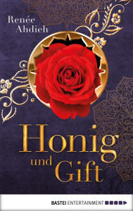 Title: Honig und Gift: Eine Kurzgeschichte aus der Welt von Zorn und Morgenröte, Author: Renée Ahdieh