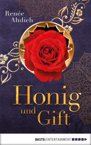 Title: Honig und Gift: Eine Kurzgeschichte aus der Welt von Zorn und Morgenröte, Author: Renée Ahdieh