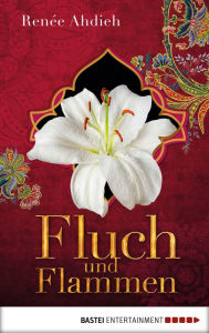 Title: Fluch und Flammen: Eine Kurzgeschichte aus der Welt von Zorn und Morgenröte, Author: Renée Ahdieh