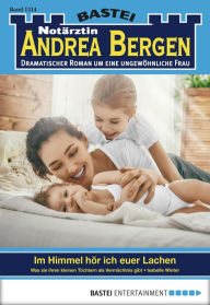 Title: Notärztin Andrea Bergen 1314: Im Himmel hör ich euer Lachen, Author: Isabelle Winter