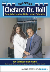 Title: Chefarzt Dr. Holl 1797: Ich verlasse dich nicht!, Author: Katrin Kastell