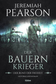 Title: Der Bauernkrieger: Der Bund der Freiheit. Historischer Roman, Author: Jeremiah Pearson