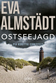 Title: Ostseejagd: Pia Korittkis zwölfter Fall. Kriminalroman, Author: Eva Almstädt