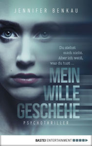 Title: Mein Wille geschehe: Psychothriller, Author: Jennifer Benkau