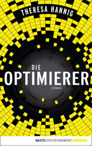 Title: Die Optimierer: Roman, Author: Theresa Hannig