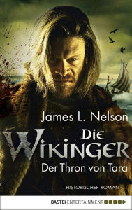 Title: Die Wikinger - Der Thron von Tara: Historischer Roman, Author: James L. Nelson