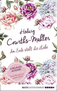 Title: Am Ende steht die Liebe: Des Schicksals Wellen & Nach dunklen Schatten das Glück, Author: Hedwig Courths-Mahler