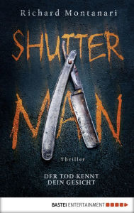 Title: Shutter Man: Der Tod kennt dein Gesicht. Thriller, Author: Richard Montanari