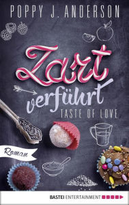 Title: Taste of Love - Zart verführt: Roman, Author: Poppy J. Anderson