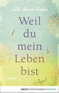 Title: Weil du mein Leben bist: Roman, Author: Julie Lawson Timmer