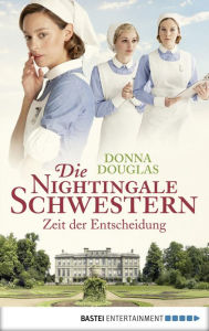 Title: Die Nightingale Schwestern: Zeit der Entscheidung. Roman, Author: Donna Douglas