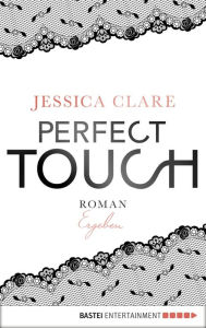 Title: Perfect Touch - Ergeben: Roman, Author: Jessica Clare