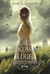 Title: Der Kuss der Lüge: Der erste Band des New-York-Times-Bestsellers Die Chroniken der Verbliebenen . Band 1, Author: Mary E. Pearson