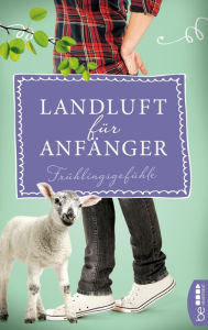 Title: Landluft für Anfänger - Frühlingsgefühle: 4 Folgen in einem Band, Author: Nora Lämmermann