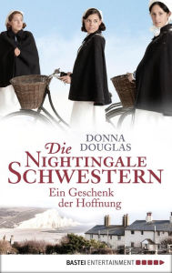 Title: Die Nightingale Schwestern: Ein Geschenk der Hoffnung. Roman, Author: Donna Douglas