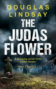 Title: The Judas Flower: A gripping serial killer crime thriller, Author: Douglas Lindsay