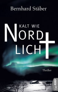 Title: Kalt wie Nordlicht, Author: Bernhard Stäber