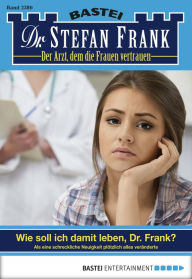 Title: Dr. Stefan Frank 2380: Wie soll ich damit leben, Dr. Frank?, Author: Stefan Frank