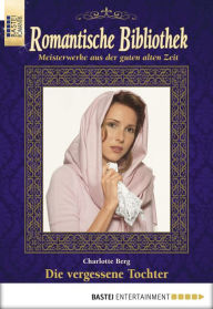 Title: Romantische Bibliothek - Folge 47: Die vergessene Tochter, Author: Charlotte Berg