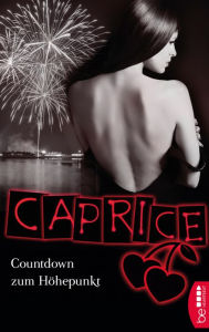 Title: Countdown zum Höhepunkt - Caprice: Erotikserie, Author: Bella Apex