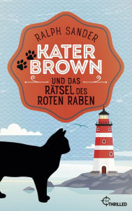 Title: Kater Brown und das Rätsel des Roten Raben: Kurzkrimi, Author: Ralph Sander