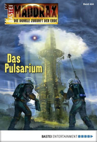 Title: Maddrax - Folge 444: Das Pulsarium, Author: Oliver Fröhlich