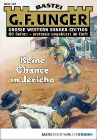 Title: G. F. Unger Sonder-Edition 103: Keine Chance in Jericho, Author: G. F. Unger