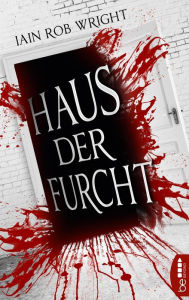 Title: Haus der Furcht, Author: Iain Rob Wright