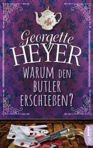Title: Warum den Butler erschießen?, Author: Georgette Heyer