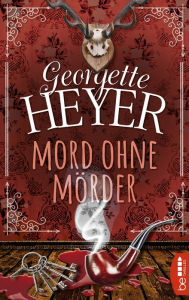 Title: Mord ohne Mörder, Author: Georgette Heyer