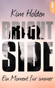 Title: Bright Side: Ein Moment für immer, Author: Kim Holden