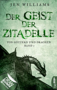 Title: Der Geist der Zitadelle: Von Göttern und Drachen - Band 1, Author: Jen Williams