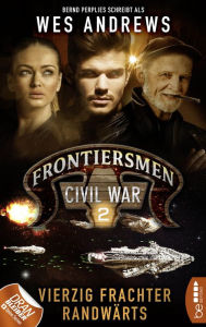 Title: Frontiersmen: Civil War 2: Vierzig Frachter randwärts, Author: Wes Andrews