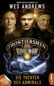 Title: Frontiersmen: Civil War 4: Die Tochter des Admirals, Author: Wes Andrews